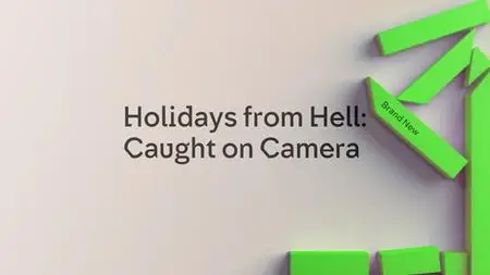 Ch4. - Holidays from Hell: Caught on Camera 2 (2019)