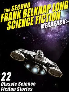 «The Second Frank Belknap Long Science Fiction MEGAPACK®: 22 Classic Stories» by Frank Belknap Long