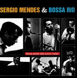 Sergio Mendes & Bossa Rio - Você Ainda Não Ouviu Nada! (1964) [Reissue 2002]