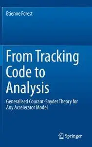 From Tracking Code to Analysis: Generalised Courant-Snyder Theory for Any Accelerator Model