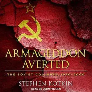 Armageddon Averted: The Soviet Collapse, 1970-2000 [Audiobook]