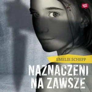 «Naznaczeni na zawsze» by Emelie Schepp