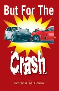 «But for the Crash» by George A.M.Heroux