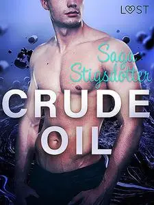 «Crude Oil – Erotic Short Story» by Saga Stigsdotter