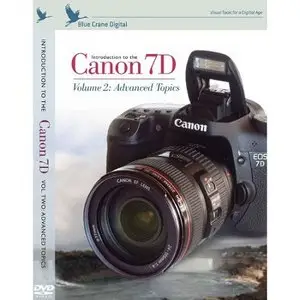 Blue Crane Digital - Introduction to the Canon 7D: Volume 2 Advanced Topics (2010)