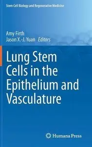 Lung Stem Cells in the Epithelium and Vasculature (Stem Cell Biology and Regenerative Medicine) (Repost)