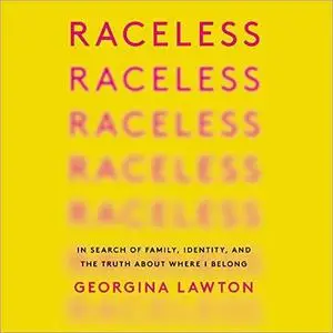 Raceless: In Search of Family, Identity, and the Truth About Where I Belong [Audiobook]