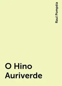 «O Hino Auriverde» by Raul Pompéia