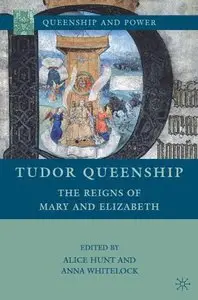 Tudor Queenship: The Reigns of Mary and Elizabeth (Queenship and Power) (Repost)