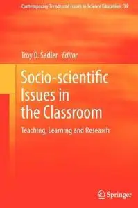 Socio-scientific Issues in the Classroom: Teaching, Learning and Research