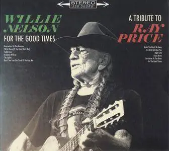 Willie Nelson - For the Good Times: A Tribute to Ray Price (2016) {Sony Music-Legacy 88985315522}