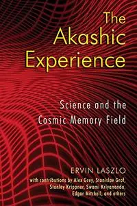 The Akashic Experience: Science and the Cosmic Memory Field