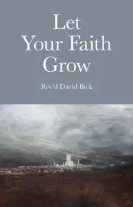 «Let Your Faith Grow» by Rev'd David Bick