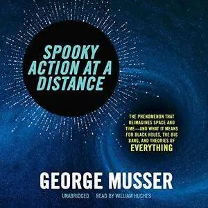Spooky Action at a Distance: The Phenomenon That Reimagines Space and Time