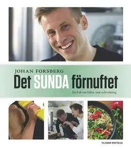 «Det sunda förnuftet: en bok om hälsa, mat och träning» by Johan Forsberg