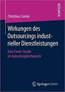 Wirkungen des Outsourcings industrieller Dienstleistungen: Eine Event-Studie im Industriegüterbereich