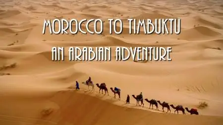 BBC - Morocco to Timbuktu: An Arabian Adventure (2017)