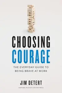 Choosing Courage: The Everyday Guide to Being Brave at Work