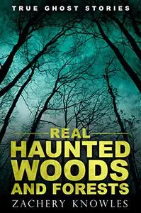 True Ghost Stories: Real Haunted Woods and Forests