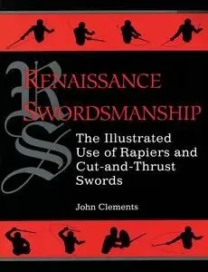 Renaissance Swordsmanship: The Illustrated Book Of Rapiers And Cut And Thrust Swords And Their Use