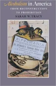 Alcoholism in America: From Reconstruction to Prohibition 1 Reprint Edition