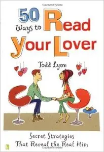 50 Ways to Read Your Lover: Secret Strategies That Reveal the Real Him