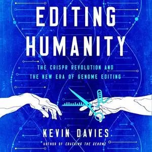 Editing Humanity: The CRISPR Revolution and the New Era of Genome Editing [Audiobook]