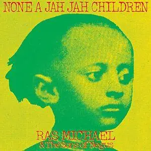 Ras Michael & The Sons Of Negus - None A Jah Jah Children (2018)