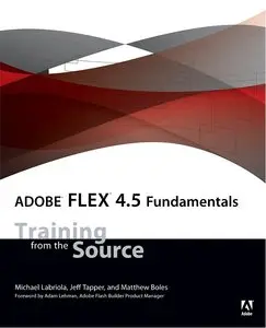 Adobe Flex 4.5 Fundamentals: Training from the Source (repost)