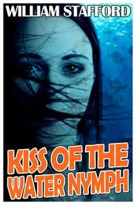 «Kiss of the Water Nymph» by William Stafford