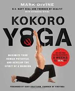 Kokoro Yoga: Maximize Your Human Potential and Develop the Spirit of a Warrior–the SEALfit Way (repost)