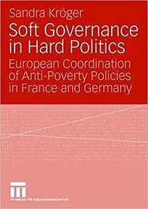 Soft Governance in Hard Politics: European Coordination of Anti-Poverty Policies in France and Germany