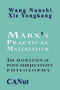 Marx's Practical Materialism: The Horizon of Post-Subjectivity Philosophy