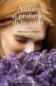 Bridget Asher - Amore al profumo di lavanda