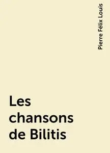 «Les chansons de Bilitis» by Pierre Félix Louis