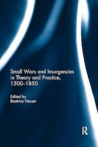 Small Wars and Insurgencies in Theory and Practice, 1500-1850