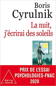 La nuit, j'écrirai des soleils - Boris Cyrulnik