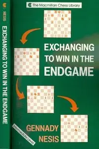 Exchanging to Win in the Endgame (Macmillan Chess Library) by Gennady Nesis