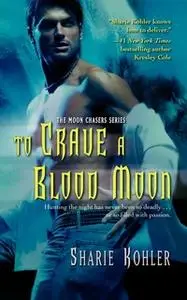 «To Crave a Blood Moon» by Sharie Kohler