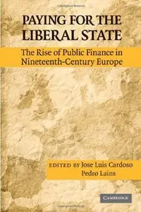 Paying for the Liberal State: The Rise of Public Finance in Nineteenth Century Europe