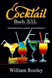 Cocktail Buch XXL: Meisterhaft mixen, genießen und beeindrucken