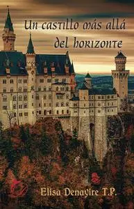 «Un castillo más allá del horizonte» by Elisa Denayire T. P.