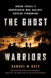 The Ghost Warriors: Inside Israel's Undercover War Against Suicide Terrorism