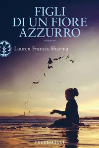 Lauren Francis Sharma - Figli di un fiore azzurro (8 aprile 2014)