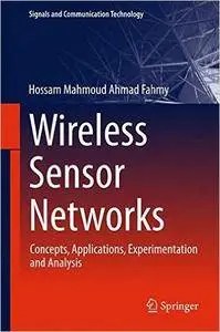 Wireless Sensor Networks: Concepts, Applications, Experimentation and Analysis (Repost)