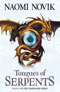 «Tongues of Serpents (The Temeraire Series, Book 6)» by Naomi Novik