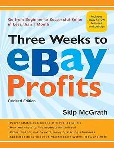 Three Weeks to eBay Profits: Go from Beginner to Successful Seller in Less than a Month