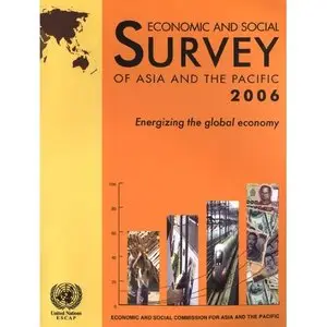 Economic And Social Survey of Asia And the Pacific 2006: Energizing the Global Economy