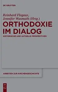 Orthodoxie Im Dialog. Historische und aktuelle Perspektiven