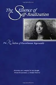 The Essence of Self-Realization: The Wisdom of Paramhansa Yogananda: Wisdom of Paramahansa Yogananda